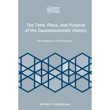 The Time, Place, and Purpose of the Deuteronomistic History: The Evidence of "Until This Day"