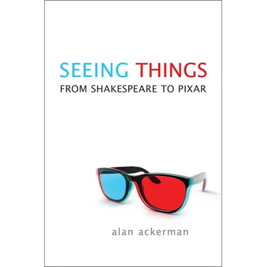 Seeing Things: From Shakespeare to Pixar