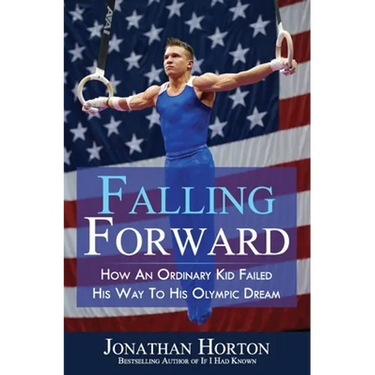 Falling Forward: How An Ordinary Kid Failed His Way to His Olympic Dream
