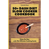 50+ Dash Diet Slow Cooker Cookbook: Enjoy the Day with This Ultimate Cooking Guide