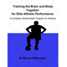 Training the Brain and Body Together for Elite Athletic Performance: A Complete Mental Skills Program for Athletes