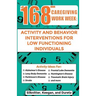168 Hour Caregiving Work Week: Activity and Behavior Interventions for Low Functioning Individuals