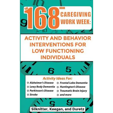 168 Hour Caregiving Work Week: Activity and Behavior Interventions for Low Functioning Individuals