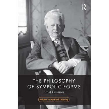 The Philosophy of Symbolic Forms, Volume 2: Mythical Thinking