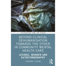 Beyond Clinical Dehumanisation Towards the Other in Community Mental Health Care: Levinas, Wonder and Autoethnography