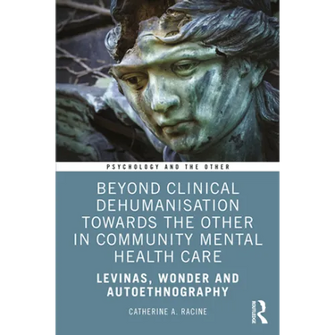 Beyond Clinical Dehumanisation Towards the Other in Community Mental Health Care: Levinas, Wonder and Autoethnography