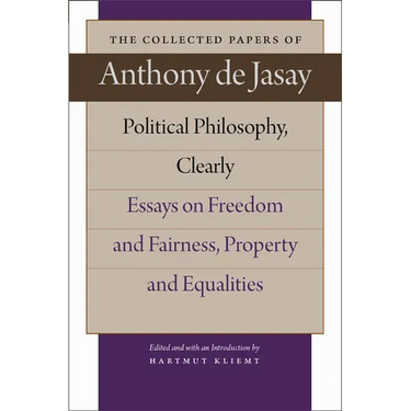 Political Philosophy, Clearly: Essays on Freedom and Fairness, Property and Equalities