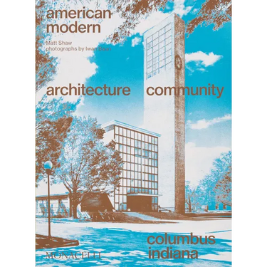 American Modern: Architecture; Community; Columbus, Indiana