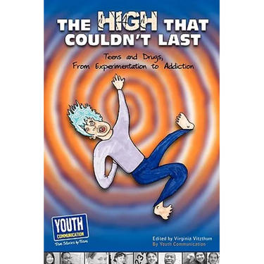 The High That Couldn't Last: Teens and Drugs, from Experimentation to Addiction