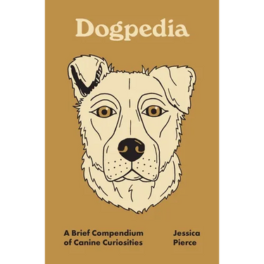 Dogpedia: A Brief Compendium of Canine Curiosities