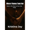 Where the Flames took her (book 1 She rose on scar like wings)
