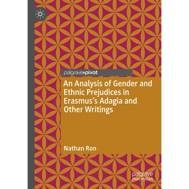 An Analysis of Gender and Ethnic Prejudices in Erasmus's Adagia and Other Writings