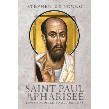 Saint Paul the Pharisee: Jewish Apostle to All Nations