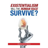 Existentialism: Will the Human Race Survive?