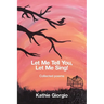 Let Me Tell You, Let Me Sing!: collected poems