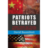 Patriots Betrayed: A Soldier, Scholar, Spy's Warning about America's Leadership Crisis