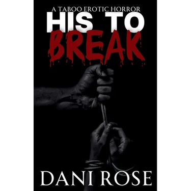 His To Break: A Taboo Erotic Horror