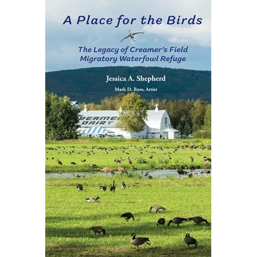 A Place for the Birds: The Legacy of Creamer's Field Migratory Waterfowl Refuge