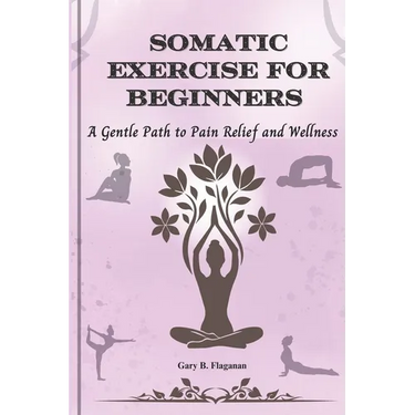 Somatic Exercise for Beginners: A Gentle Path to Pain Relief and Wellness
