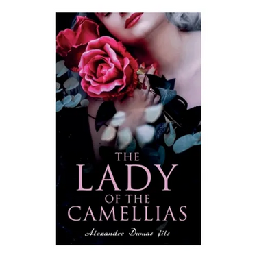 The Lady of the Camellias: Classic of French Literature