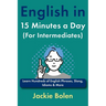 English in 15 Minutes a Day (For Intermediates): Learn Hundreds of English Phrases, Slang, Idioms & More