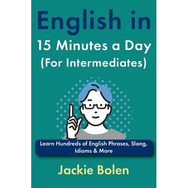 English in 15 Minutes a Day (For Intermediates): Learn Hundreds of English Phrases, Slang, Idioms & More