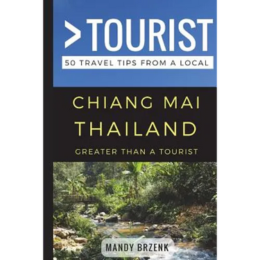 Greater Than a Tourist- Chiang Mai Thailand: 50 Travel Tips from a Local