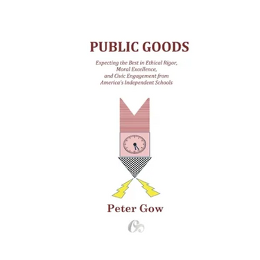 Public Goods: Expecting the Best in Ethical Rigor, Moral Excellence, and Civic Engagement from America's Independent Schools