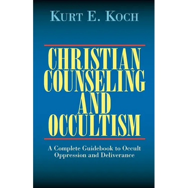 Christian Counseling and Occultism: A Complete Guidebook to Occult Oppression and Deliverance