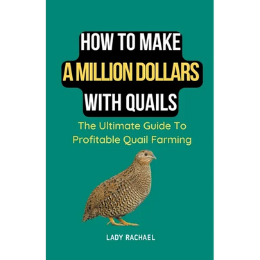 How To Make A Million Dollars With Quails: The Ultimate Guide To Profitable Quail Farming