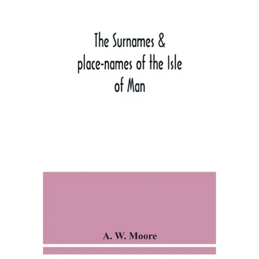 The surnames & place-names of the Isle of Man