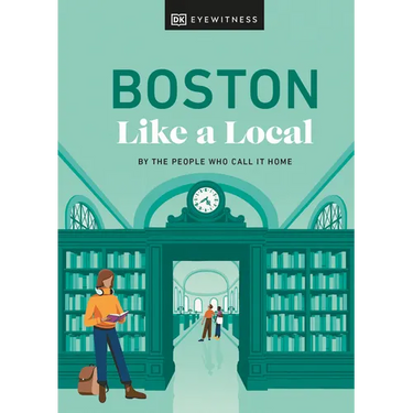 Boston Like a Local: By the People Who Call It Home