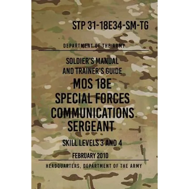 STP 31-18E34-SM-TG MOS 18E Special Forces Communications Sergeant: Skill Levels 3 and 4 - February 2010