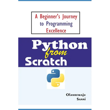 Python From Scratch: A Beginner's Journey to Programming Excellence