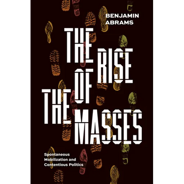 The Rise of the Masses: Spontaneous Mobilization and Contentious Politics