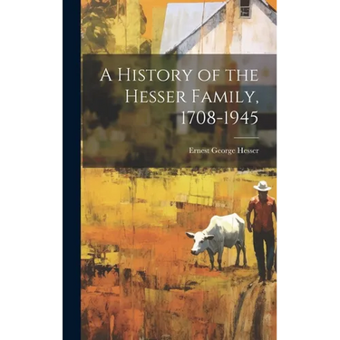 A History of the Hesser Family, 1708-1945