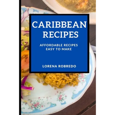 Caribbean Recipes: Affordable Recipes Easy to Make