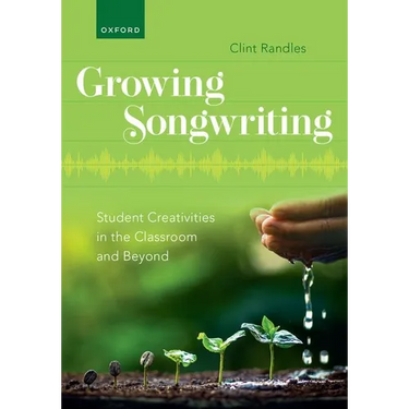 Growing Songwriting: Student Creativities in the Classroom and Beyond