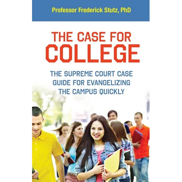 The Case for College: The Supreme Court Case Guide for Evangelizing the Campus Quickly