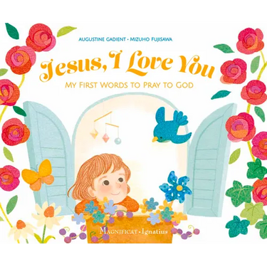 Jesus, I Love You: My First Words to Pray to God
