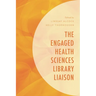 The Engaged Health Sciences Library Liaison