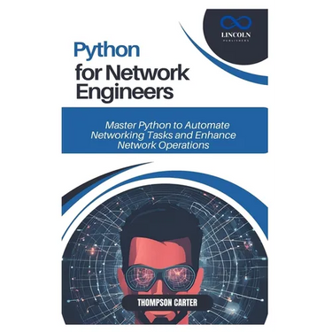 Python for Network Engineers: Master Python to Automate Networking Tasks and Enhance Network Operations