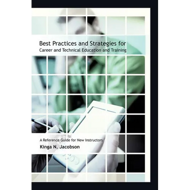 Best Practices and Strategies for Career and Technical Education and Training: A Reference Guide for New Instructors