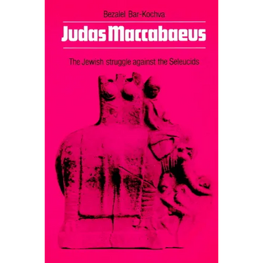 Judas Maccabaeus: The Jewish Struggle Against the Seleucids