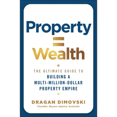 Property = Wealth: The Ultimate Guide to Building a Multi-Million-Dollar Property Empire
