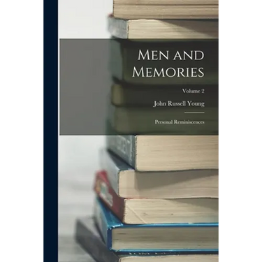 Men and Memories: Personal Reminiscences; Volume 2