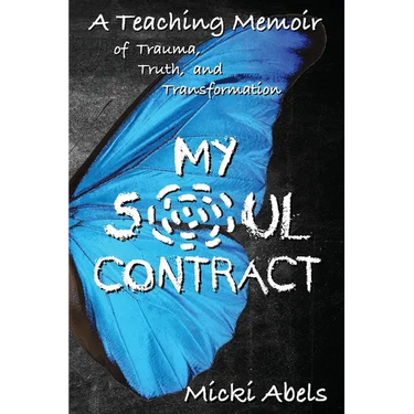 My Soul Contract: A Teaching Memoir of Trauma, Truth, and Transformation