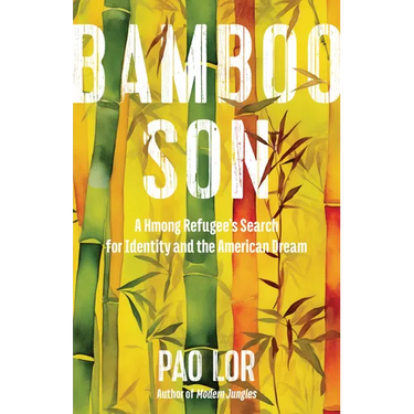 Bamboo Son: A Hmong Refugee's Search for Identity and the American Dream