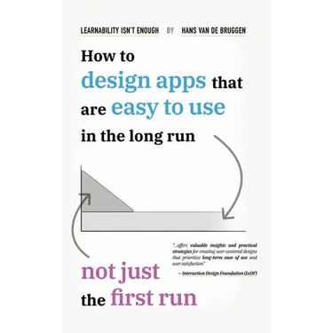 Learnability Isn't Enough: How to Design Apps That Are Easy to Use in the Long Run, Not Just the First Run