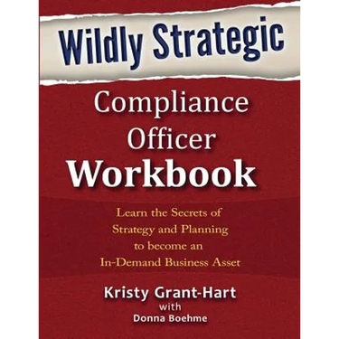 Wildly STRATEGIC Compliance Officer Workbook: Learn the secrets of strategy and planning to become an in-demand business asset